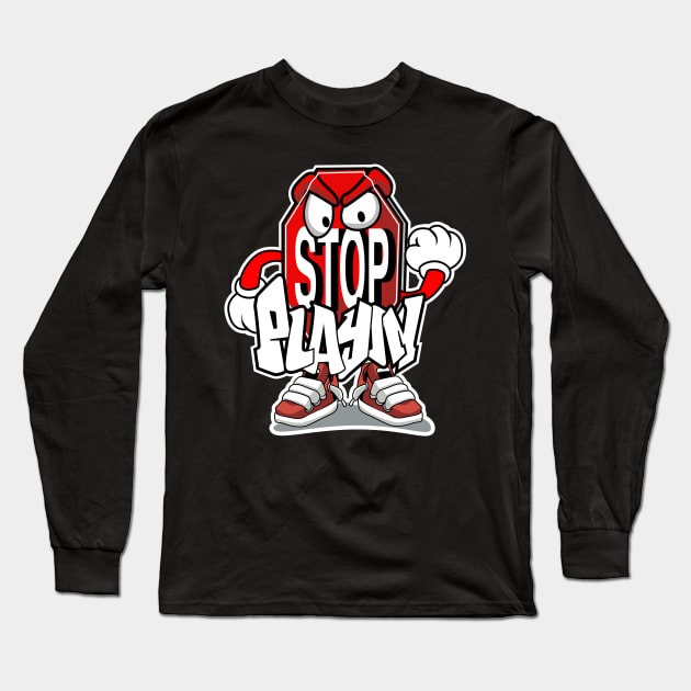 Stop Playin Long Sleeve T-Shirt by Spikeani